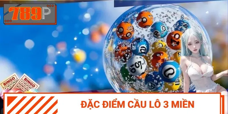 Tìm hiểu về đặc điểm của cầu lô 3 miền