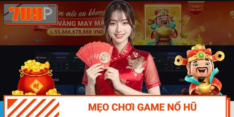 Mẹo Chơi Game Nổ Hũ Chuẩn Nhất 2025, Áp Dụng Ngay Tại 789p
