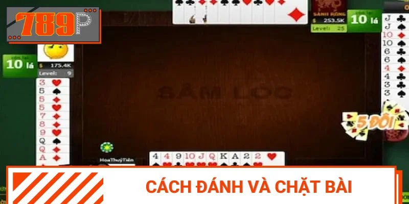 Nắm rõ quy tắc đánh bài và chặt bài trong trò Sâm