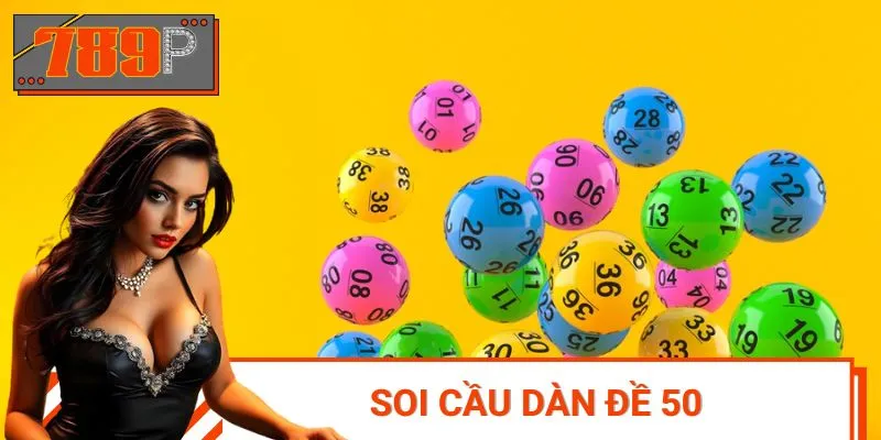 Soi Cầu Dàn Đề 50 Số Hôm Nay – Gợi Ý Vàng Từ Hệ Thống 789p